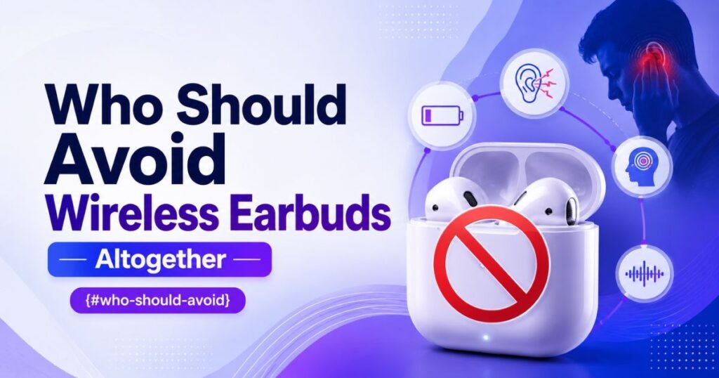Who Should Avoid Wireless Earbuds Altogether {#who-should-avoid}